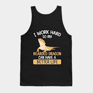 I work hard so my bearded dragon can have a better life Tank Top